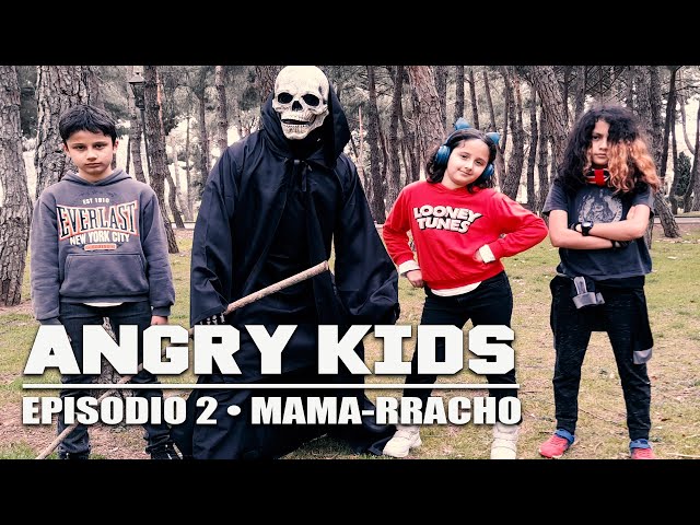 ANGRY KIDS • Episodio 2: "Mama-rracho"