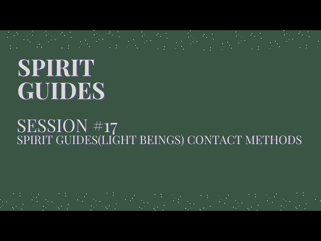 Spirit Guides Session #17-Spirit Guides (Light Beings) Contact