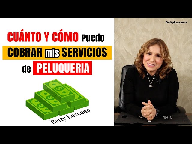 CUANTO y COMO puedo COBRAR mis SERVICIOS de PELUQUERIA @bettylazcanolo explica muy FACIL y RAPIDO