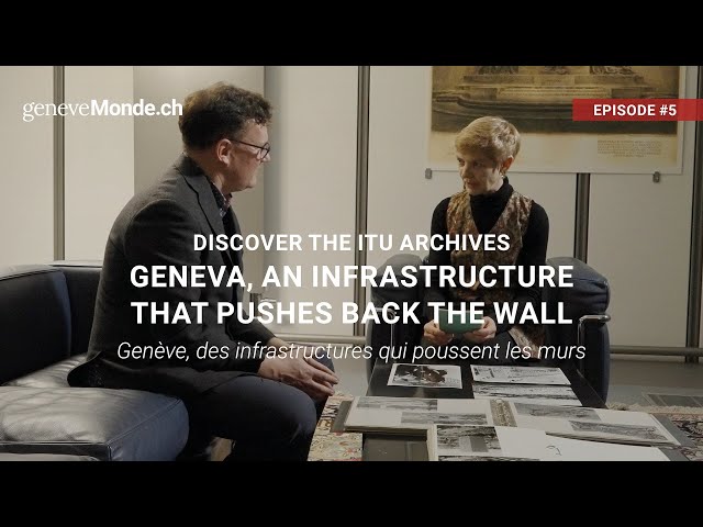 ITU – GENEVA AN INFRASTRUCTURE THAT PUSHES BACK THE WALL (5/5)