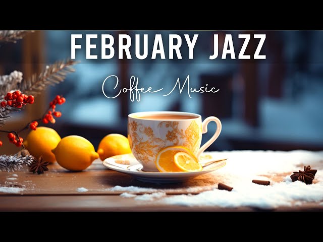 February Jazz ☕ Gentle Winter Coffee Jazz Music and Bossa Nova Piano positive for Uplifting the day