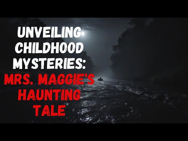 Unveiling Childhood Mysteries: Mrs. Maggie's Haunting Tale - Creepypasta