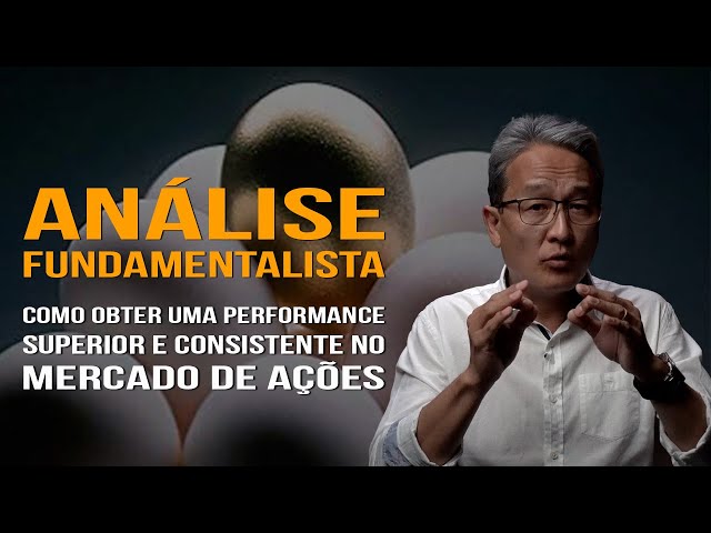 Análise Fundamentalista - Como Obter uma Performance Superior e Consistente no Mercado de Ações