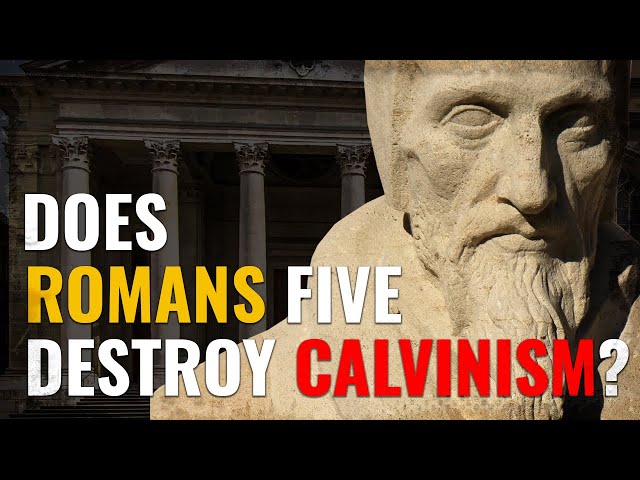 Does Romans Five Destroy Calvinism?