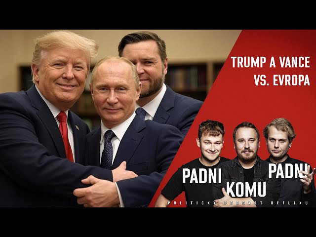 Padni komu padni 18: Trump obdivuje Putina, Evropa se musí ozvat. Blažek pomáhá jen Pirátům