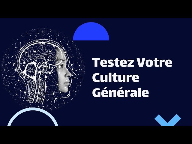 🧠 10 Questions pour Déterminer Votre Niveau de Culture Générale