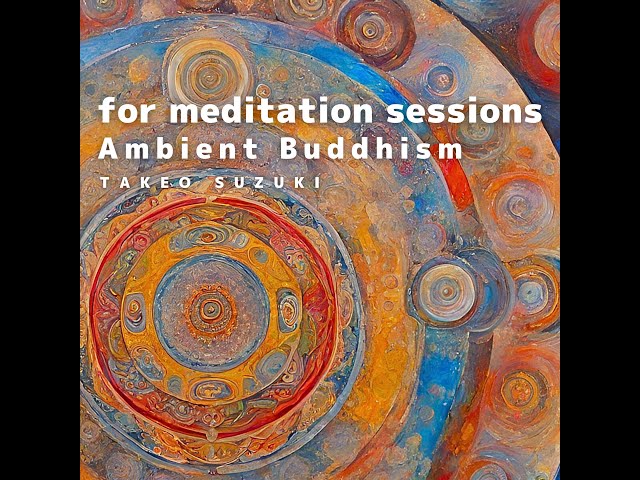 2.5H Ambient Buddhism Selected music for meditation sessions Vol.21