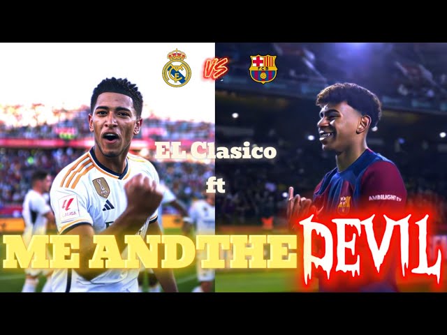 EL Clasico 2024 | Me and the devil | {4K} Edit