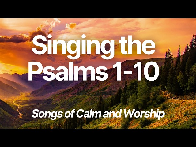 Singing the Psalms 1-10. 30 mins of Praise and worship hymns - Christian Music Original Artist