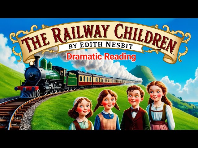 The Railway Children by Edith Nesbit | Full Audiobook | Classic Children's Adventure Story |Dramatic