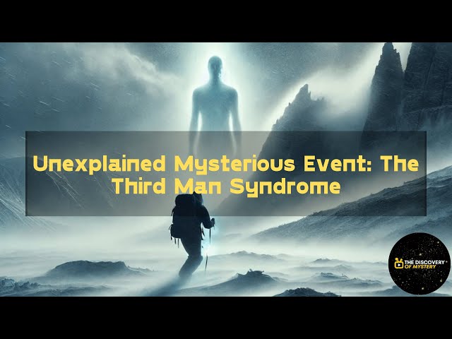 Unexplained Mysterious Event: The Third Man Syndrome