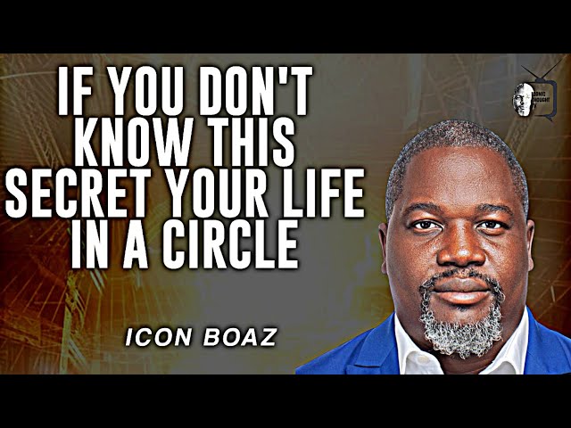 IF YOU DON'T KNOW THIS SECRET YOUR LIFE WILL REMAIN IN CIRCLES||ICON BOAZ