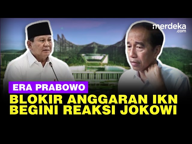 Langkah Tegas Prabowo Blokir Anggaran Jumbo IKN, Begini Reaksi Jokowi