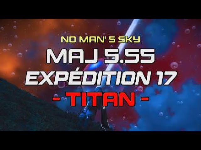 😎 Maj 5.55 Expédition 17 TITAN - No Man' s Sky Maj 5.55 Worlds Part 2