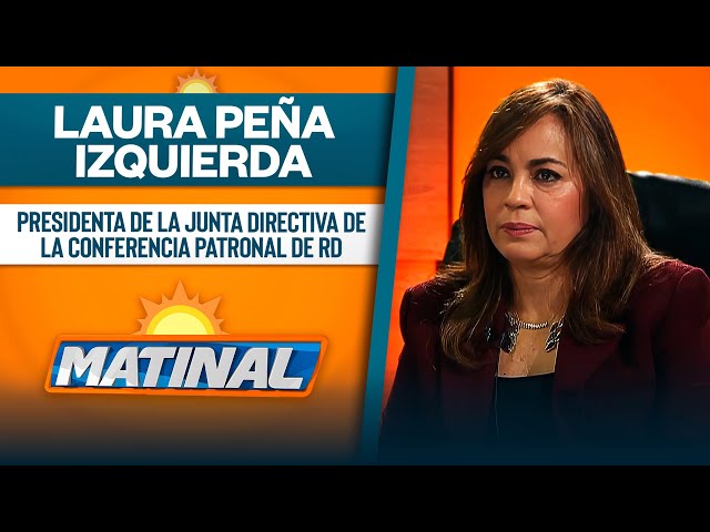 Laura Peña Izquierda, Presidenta de la junta directiva de la conferencia patronal de RD | Matinal