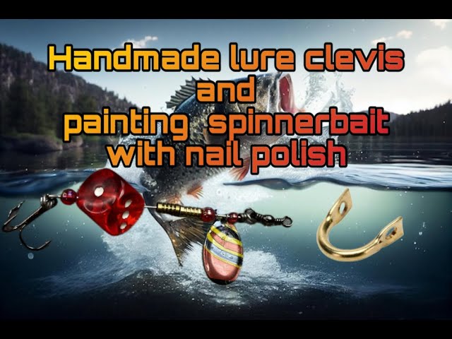 Handmade lure clevis and painting  spinnerbait with nail polish