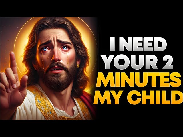 I NEED YOUR 2 MINUTES MY CHILD | God Says | God Message Today