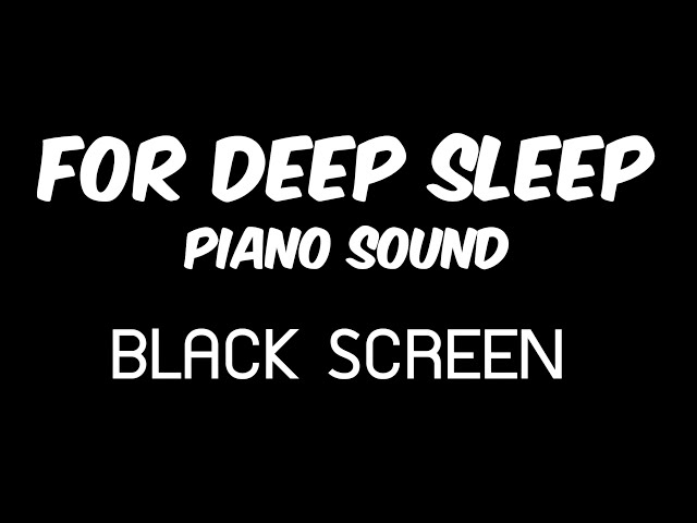 Fall Asleep fast | black screen | Deep Sleep Piano Music – Relaxing Sleep Sounds for a Restful Night