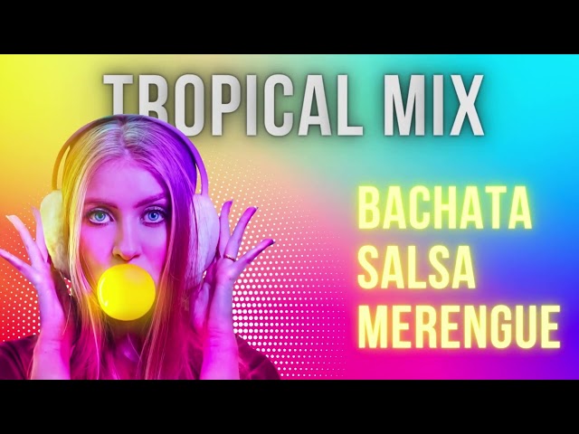 Tropical Mix - Bachata, Salsa y Merengue para bailar