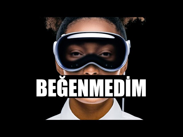 Apple Vision Pro'yu Beğenmedim.