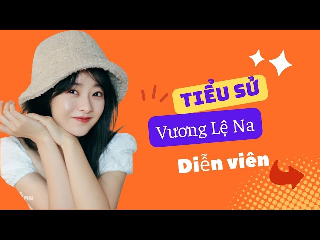 Tiểu Sử Vương Lệ Na 王丽娜/Wang Li Na - SAO HOA NGỮ