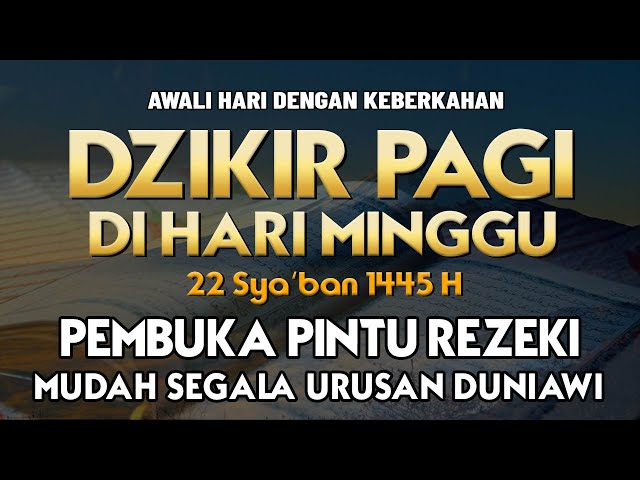 DZIKIR PAGI HARI MUNAJAT DOA - Dzikir Pagi Mustajab di Hari Minggu, Zikir pembuka pintu rezeki