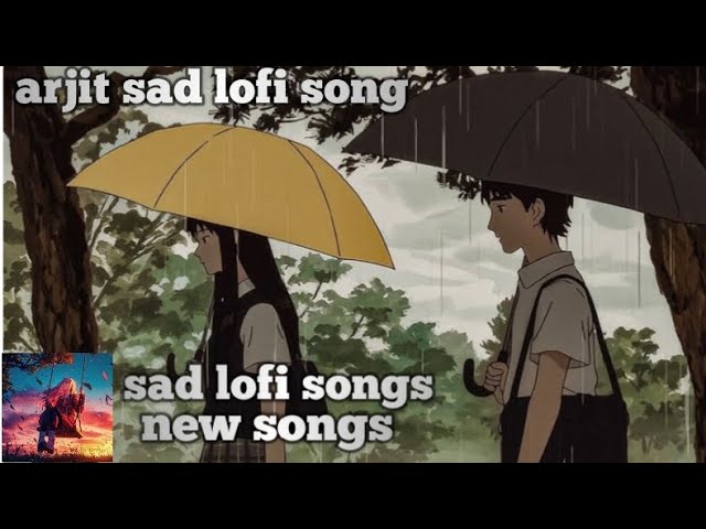 sad song arijit singh slowed reverb | arijit singh new song emotionalarijit singh best trending song