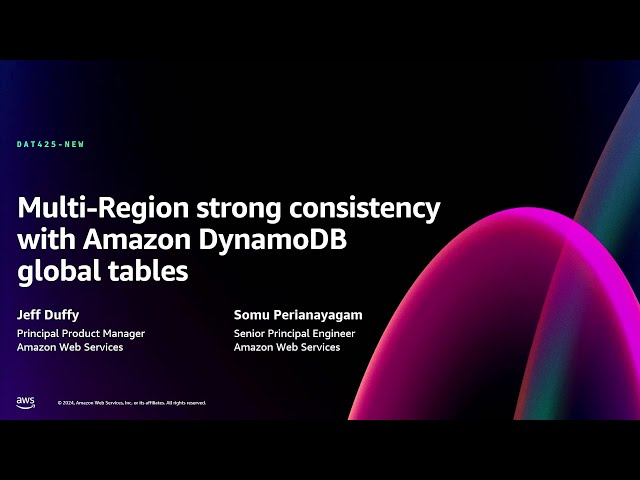 AWS re:Invent 2024 - Multi-Region strong consistency with Amazon DynamoDB global tables (DAT425-NEW)