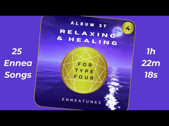 ALBUM 27: RELAXING & HEALING MUSIC for ENNEAGRAM TYPE FOUR - Harmonie für Körper, Geist und Seele!