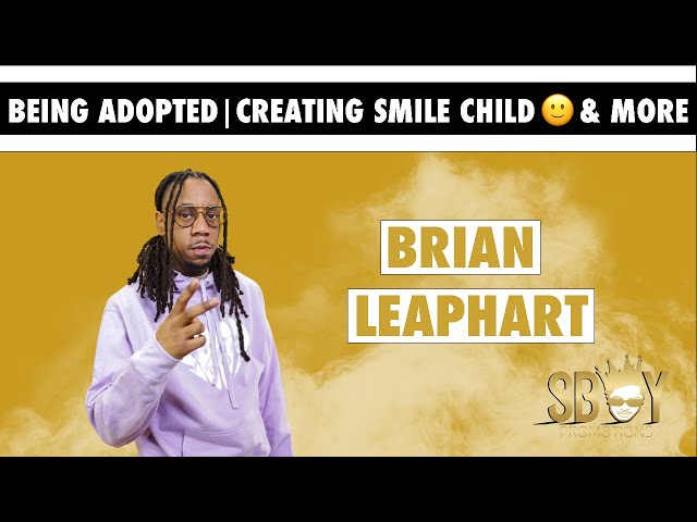 Brian Leaphart on Creating Smile Child, Being Adopted, & More | Shot by: SBoyENT