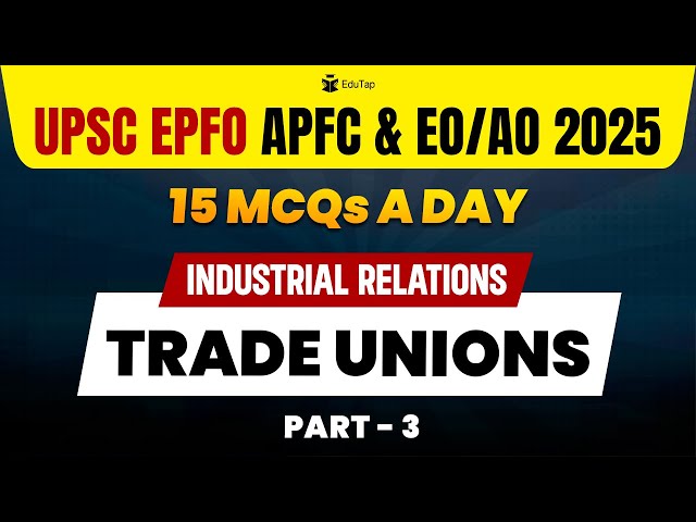 UPSC EPFO 2025 Free Classes & Tests | Industrial Relations | Trade Unions Practice MCQs |EduTap EPFO