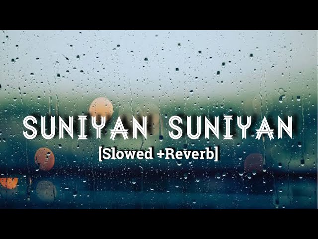 Suniyan Suniyan | (Slowed Reverb) | Juss × MixSingh | lofi song |