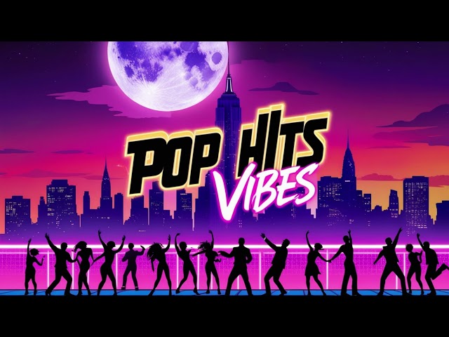 Pop Hits Vibes-Pop Song Playlist