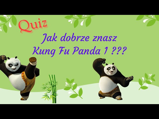 Quiz Jak dobrze znasz Kung Fu Panda 1 ??