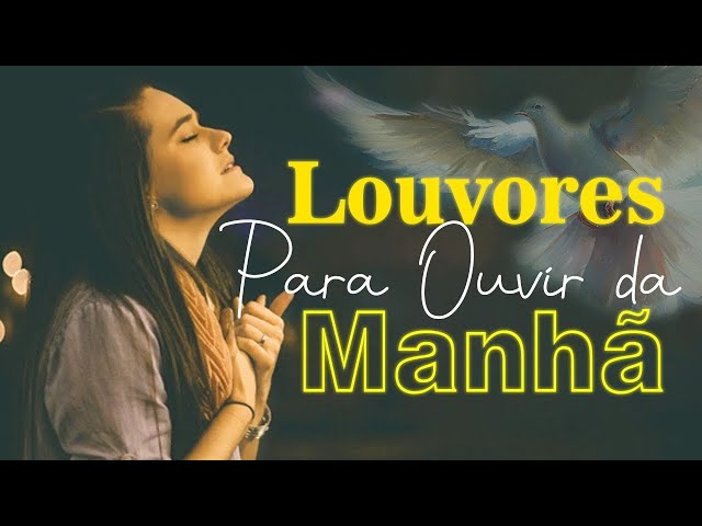 Louvor Oração Da Manhã - Louvores Para Acalmar a Alma - As Melhores Músicas Gospel Mais Tocadas 2025