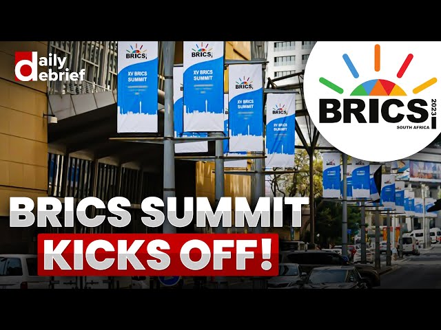 Daily Debrief: BRICS summit begins in South Africa