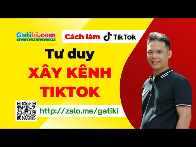 Chia sẻ Tư duy xây kênh Tiktok - GATIKI