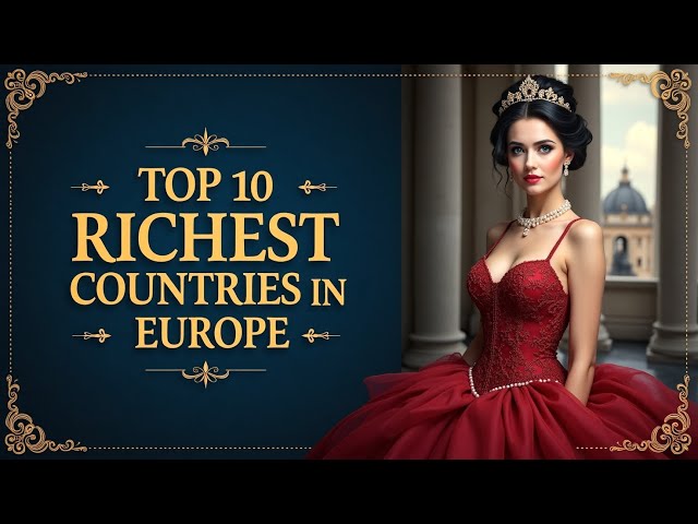 Top 10 Richest Countries in Europe 2025