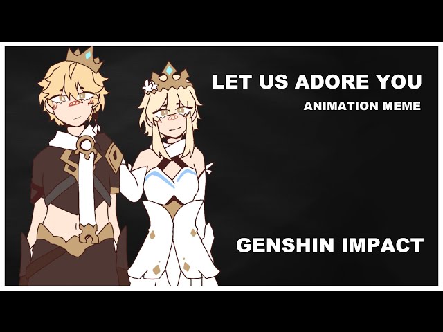 LET US ADORE YOU || Animation Meme [Genshin Impact/Spoilers?]