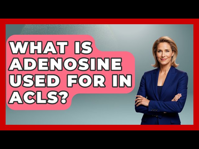 What Is Adenosine Used For In ACLS? - First Response Medicine