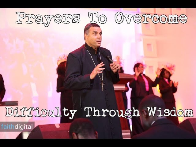 Prayers To Overcome Difficulty Through Wisdom (Dag Heward-Mills)