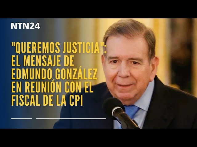 "Queremos justicia": el mensaje de Edmundo González en reunión con el fiscal de la CPI