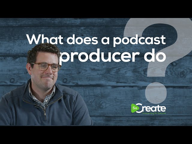 What Does a Podcast Producer Do?