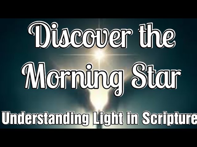 Morning Star -- The Gospels & Acts: Illuminating the Path of Light in Scripture 144000 Need To Know