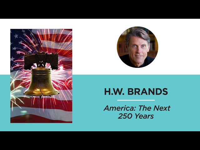 America: The Next 250 Years—H.W. Brands