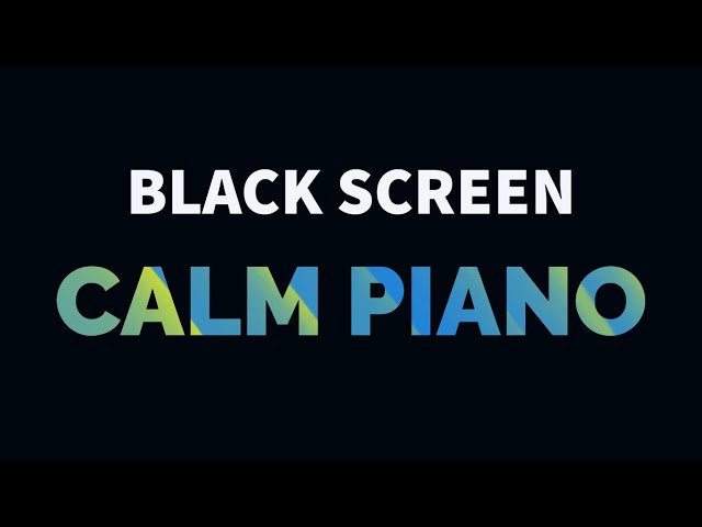 Calm Piano Music for Sleep, Relaxation, Meditation, Study, Stress Relief | Black Screen