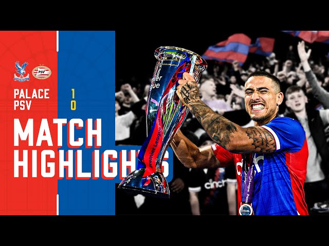 CHAMPIONS OF EUROPE 🤩 | Highlights: Crystal Palace 1-0 PSV Eindhoven