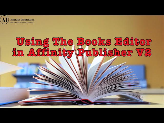 Creating a Book Using Affinity Publisher Books Persona in Affinity Publisher v2.5.5