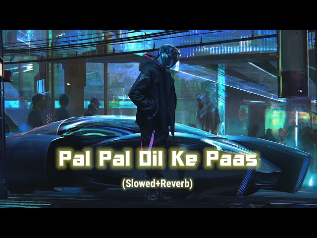 Pal pal dil ke paas (slowed and reverb)