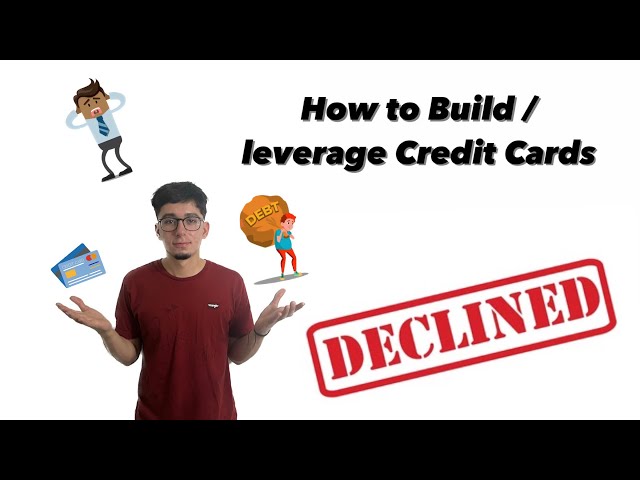 HOW TO BUILD / LEVERAGE CREDIT CARDS